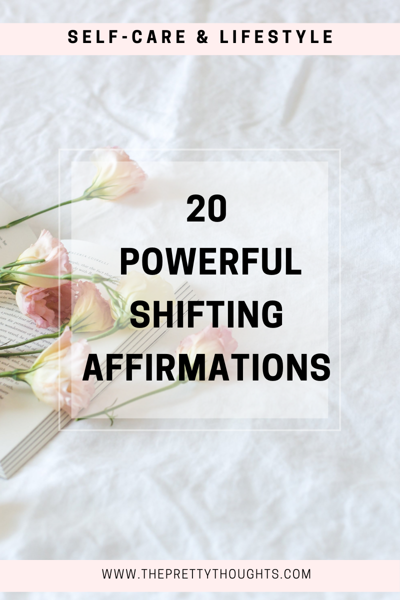 20 Powerful Shifting Affirmations - The Pretty Thoughts